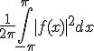 \fr{1}{2\pi}\int_{-\pi}^\pi |f(x)|^2dx
